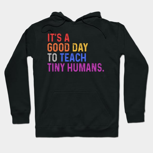 It's A Good Day To Teach Tiny Humans Hoodie by raeex